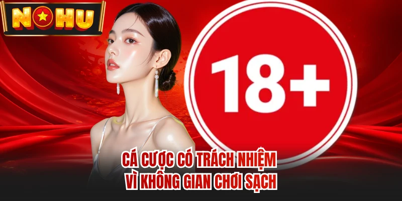 Cá cược có trách nhiệm vì không gian chơi sạch