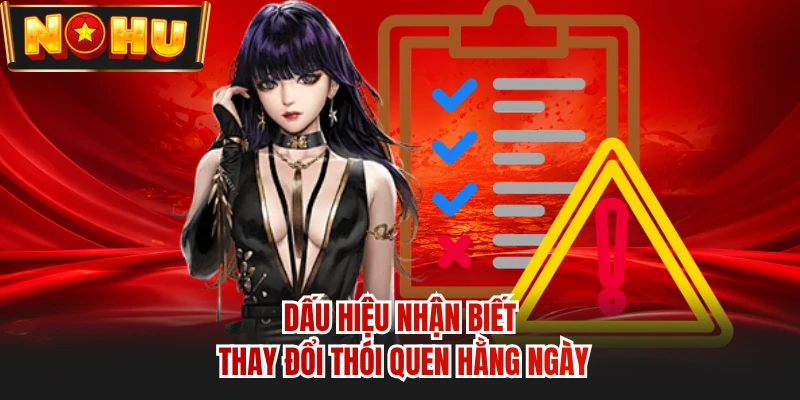 Dấu hiệu nhận biết thay đổi thói quen hằng ngày