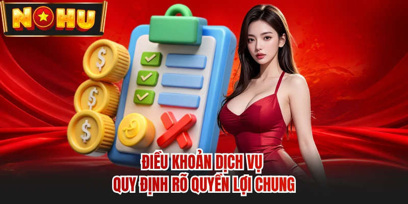 Điều khoản dịch vụ quy định rõ quyền lợi chung