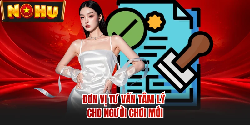 Đơn vị tư vấn tâm lý cho người chơi mới