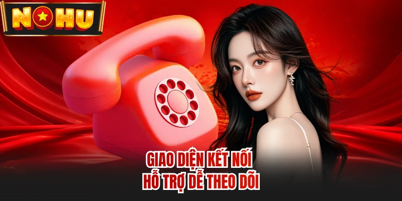 Giao diện kết nối hỗ trợ dễ theo dõi
