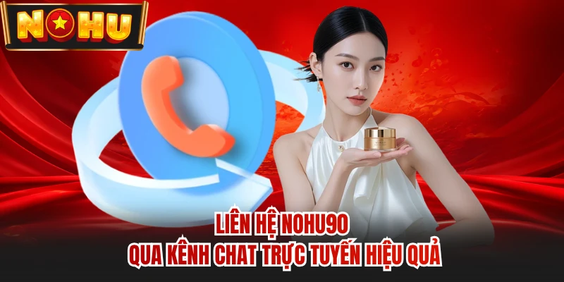 Liên hệ NOHU90 qua kênh chat trực tuyến hiệu quả