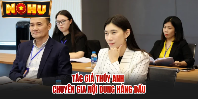 Tác giả Thúy Anh chuyên gia nội dung hàng đầu